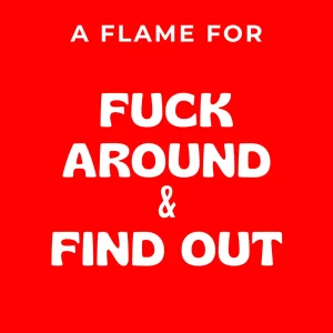 Fuck Around & Find Out