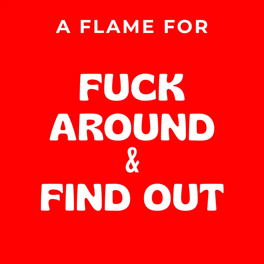 Fuck Around & Find Out