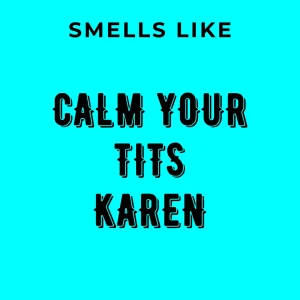Prestige Flame - Calm your tits KAREN